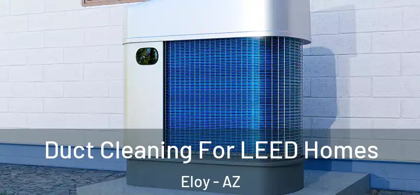  Duct Cleaning For LEED Homes Eloy - AZ
