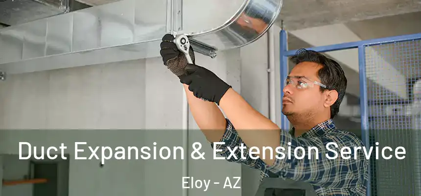  Duct Expansion & Extension Service Eloy - AZ