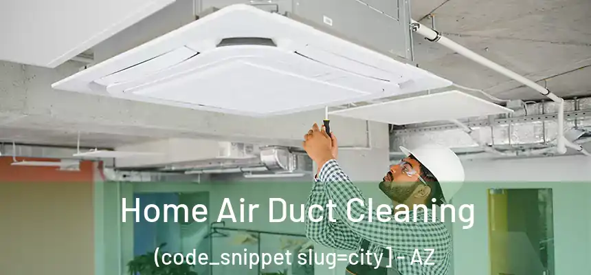  Home Air Duct Cleaning (code_snippet slug=city] - AZ