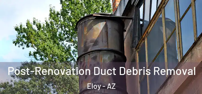  Post-Renovation Duct Debris Removal Eloy - AZ